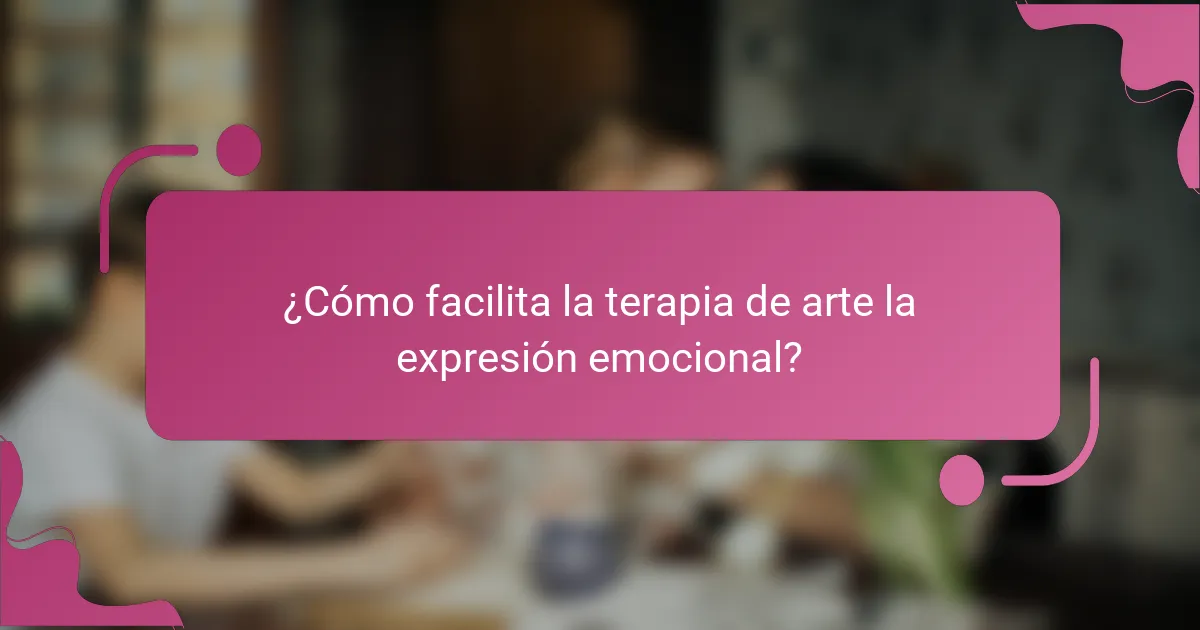 ¿Cómo facilita la terapia de arte la expresión emocional?