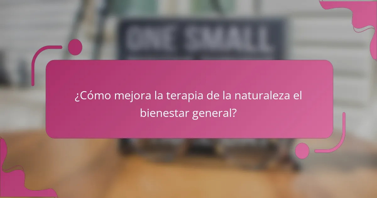 ¿Cómo mejora la terapia de la naturaleza el bienestar general?