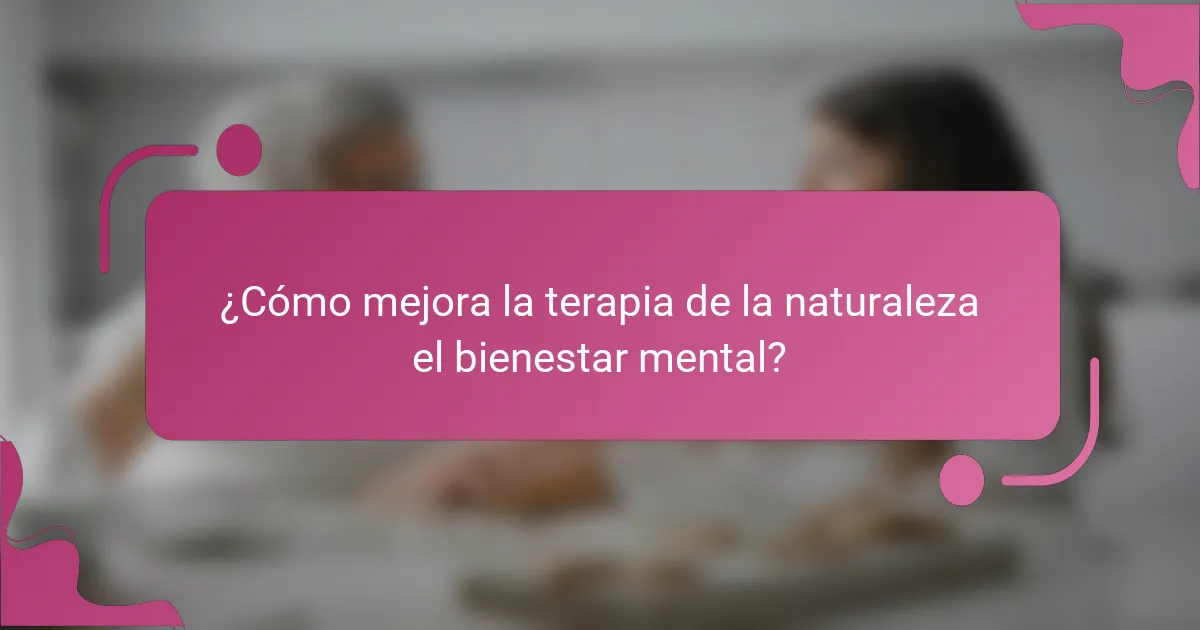 ¿Cómo mejora la terapia de la naturaleza el bienestar mental?