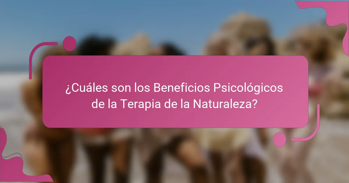 ¿Cuáles son los Beneficios Psicológicos de la Terapia de la Naturaleza?