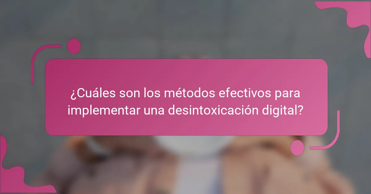 ¿Cuáles son los métodos efectivos para implementar una desintoxicación digital?