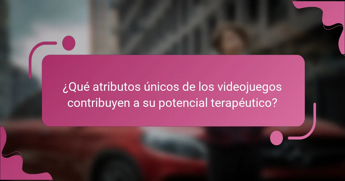 ¿Qué atributos únicos de los videojuegos contribuyen a su potencial terapéutico?