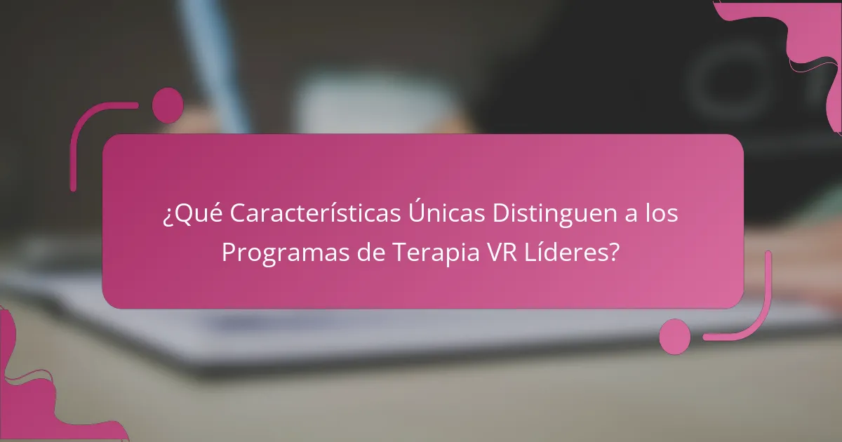 ¿Qué Características Únicas Distinguen a los Programas de Terapia VR Líderes?